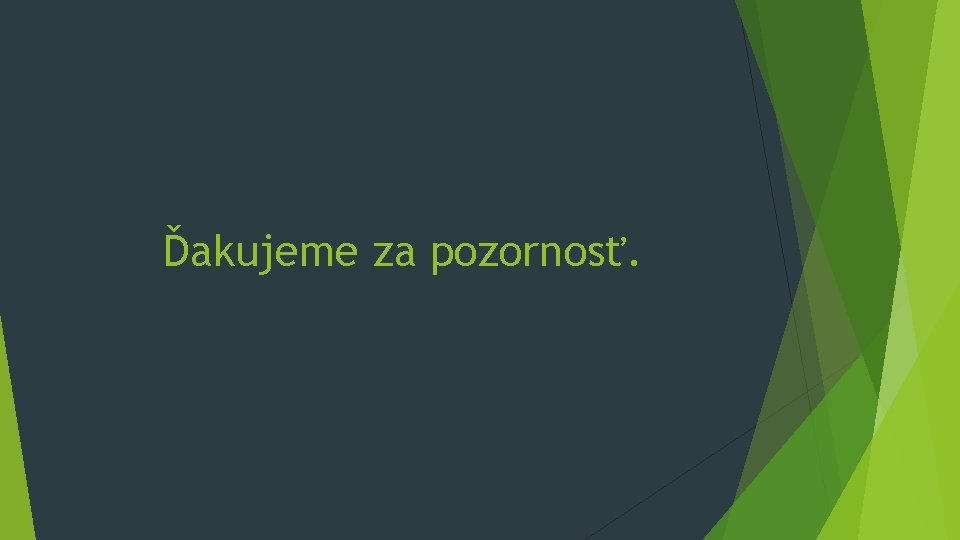 Ďakujeme za pozornosť. Ďakujeme za pozornosť.