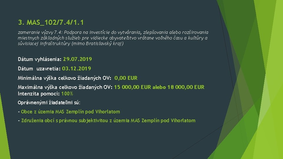 3. MAS_102/7. 4/1. 1 zameranie výzvy 7. 4: Podpora na investície do vytvárania, zlepšovania 3. MAS_102/7. 4/1. 1 zameranie výzvy 7. 4: Podpora na investície do vytvárania, zlepšovania