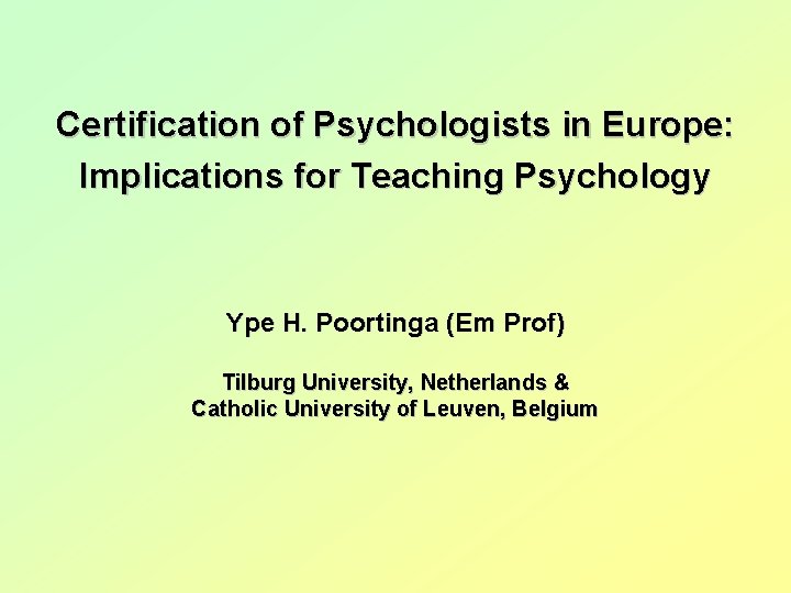 Certification of Psychologists in Europe: Implications for Teaching Psychology Ype H. Poortinga (Em Prof)