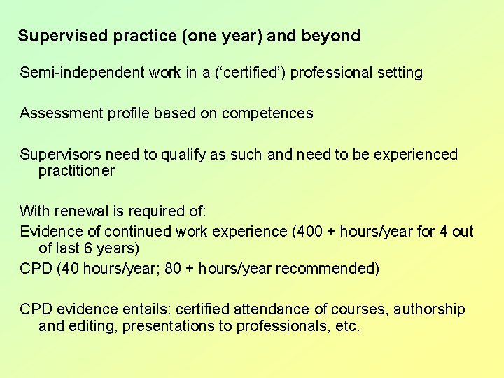 Supervised practice (one year) and beyond Semi-independent work in a (‘certified’) professional setting Assessment