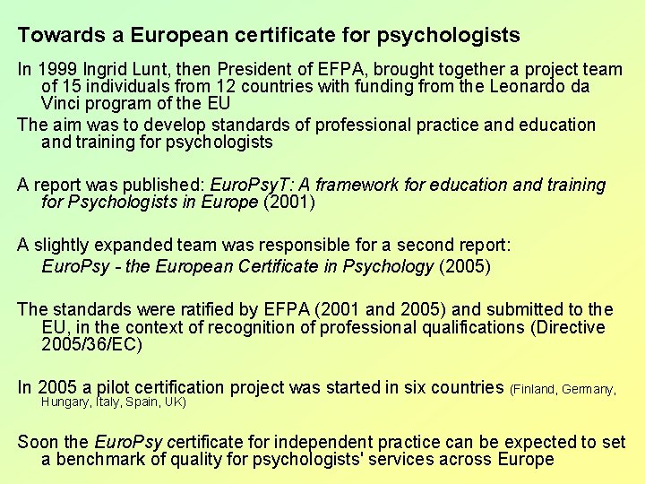 Towards a European certificate for psychologists In 1999 Ingrid Lunt, then President of EFPA,