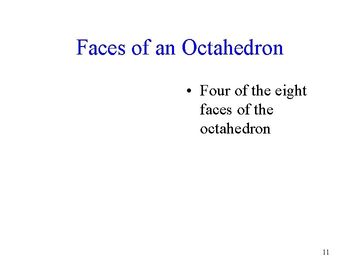 Faces of an Octahedron • Four of the eight faces of the octahedron 11