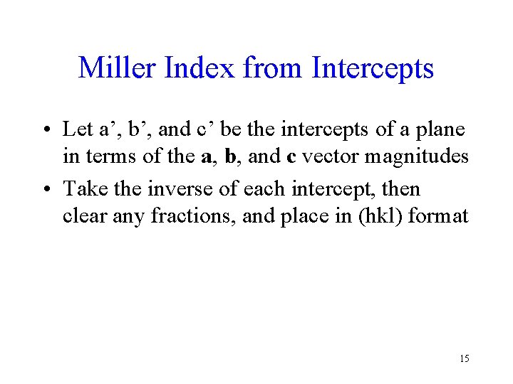 Miller Index from Intercepts • Let a’, b’, and c’ be the intercepts of