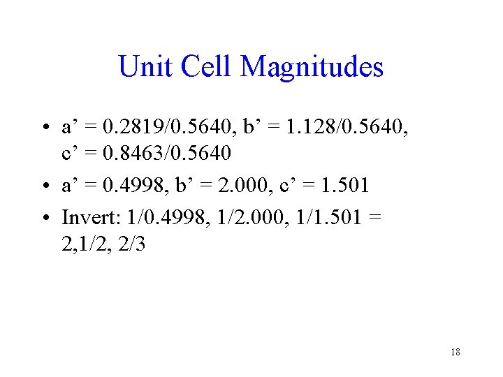 Unit Cell Magnitudes • a’ = 0. 2819/0. 5640, b’ = 1. 128/0. 5640,