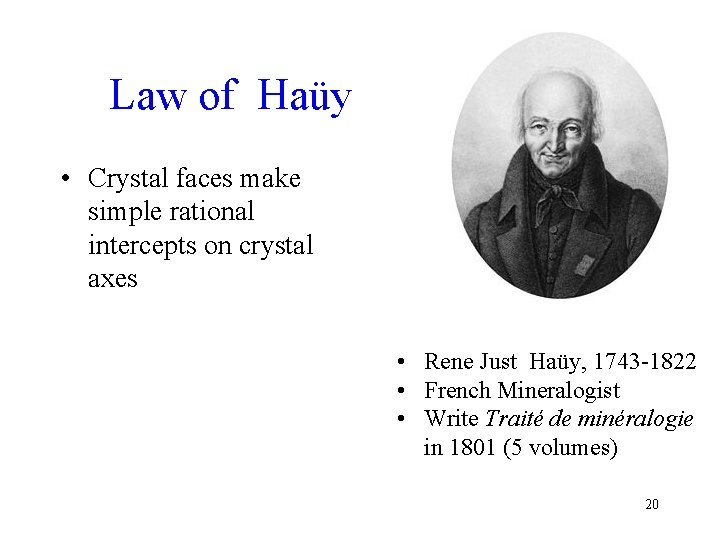 Law of Haüy • Crystal faces make simple rational intercepts on crystal axes •