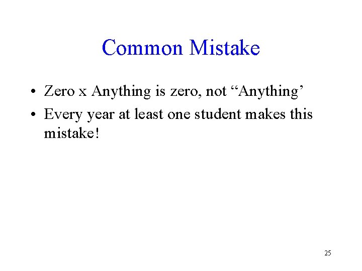 Common Mistake • Zero x Anything is zero, not “Anything’ • Every year at