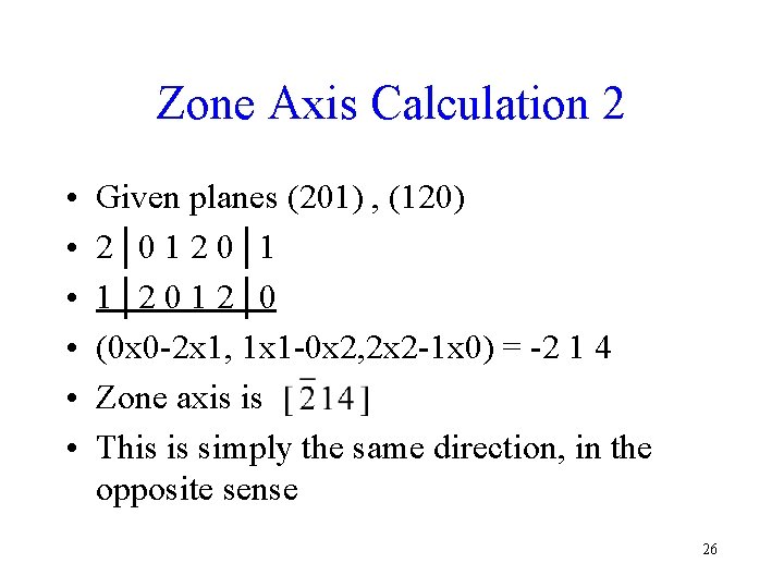 Zone Axis Calculation 2 • • • Given planes (201) , (120) 2│0 1