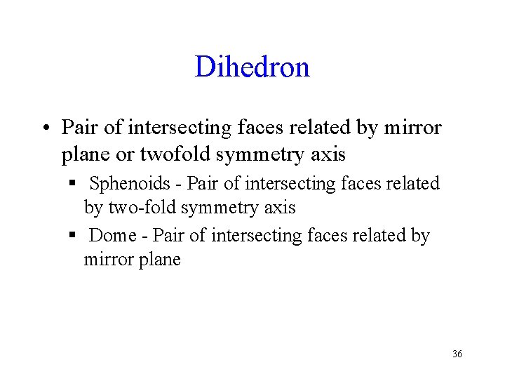 Dihedron • Pair of intersecting faces related by mirror plane or twofold symmetry axis
