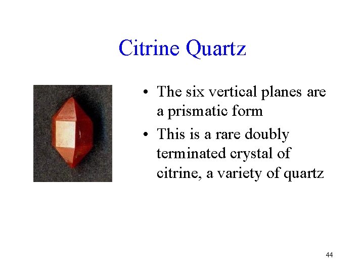 Citrine Quartz • The six vertical planes are a prismatic form • This is