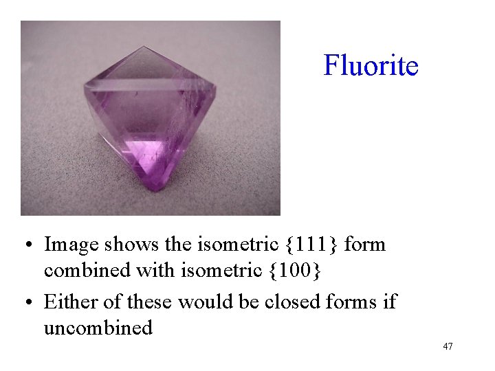 Fluorite • Image shows the isometric {111} form combined with isometric {100} • Either