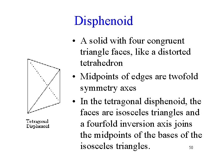 Disphenoid • A solid with four congruent triangle faces, like a distorted tetrahedron •