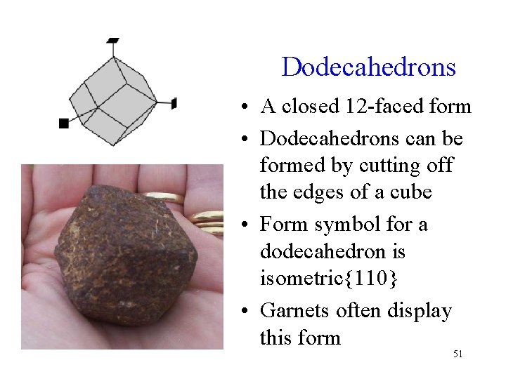 Dodecahedrons • A closed 12 -faced form • Dodecahedrons can be formed by cutting