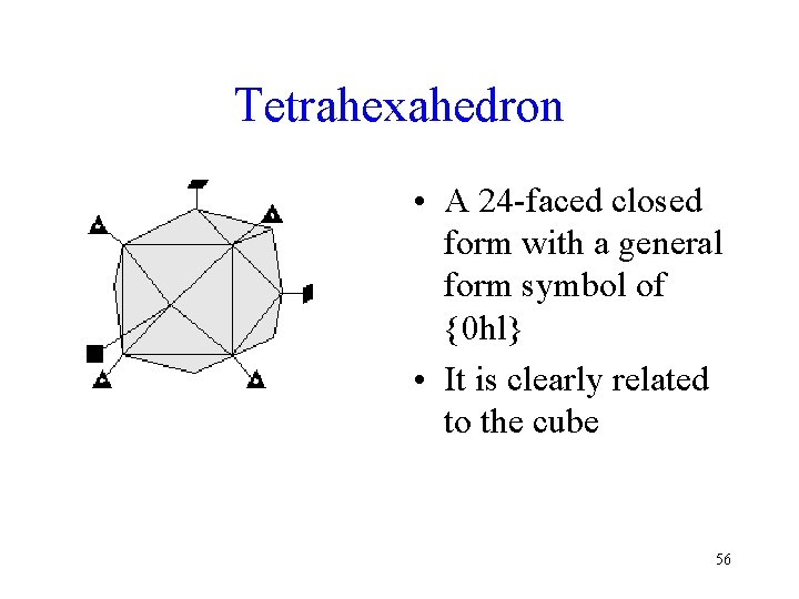 Tetrahexahedron • A 24 -faced closed form with a general form symbol of {0