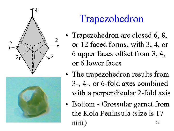 Trapezohedron • Trapezohedron are closed 6, 8, or 12 faced forms, with 3, 4,