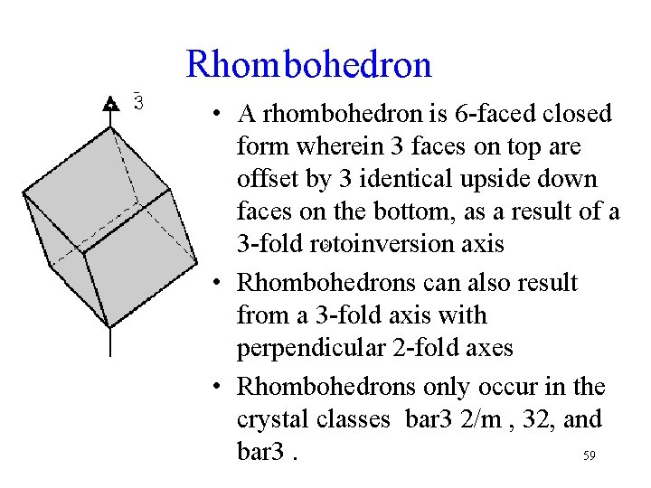Rhombohedron • A rhombohedron is 6 -faced closed form wherein 3 faces on top