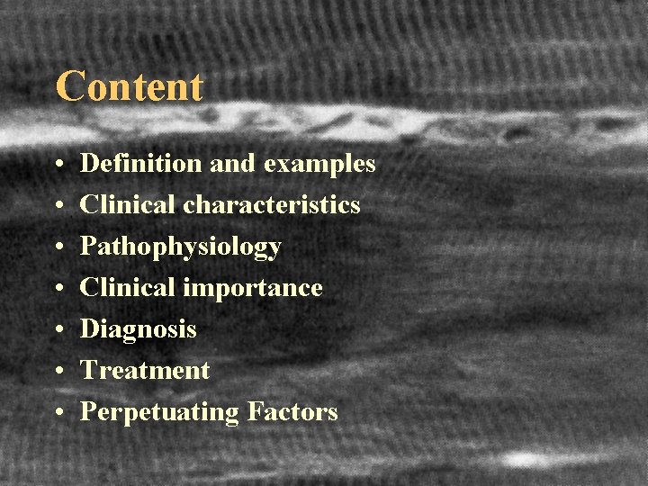 Content • • Definition and examples Clinical characteristics Pathophysiology Clinical importance Diagnosis Treatment Perpetuating