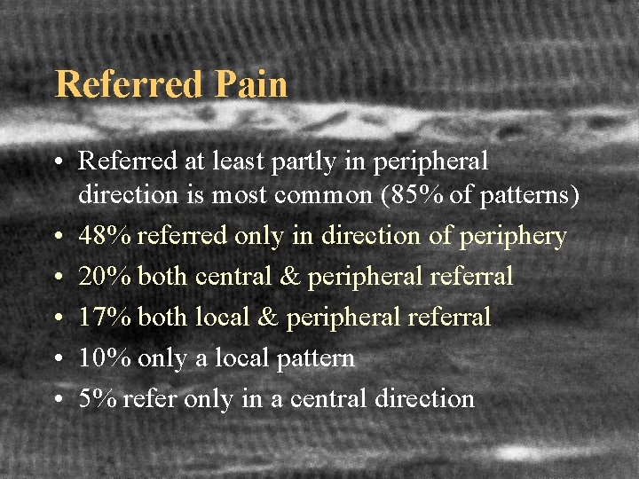 Referred Pain • Referred at least partly in peripheral direction is most common (85%