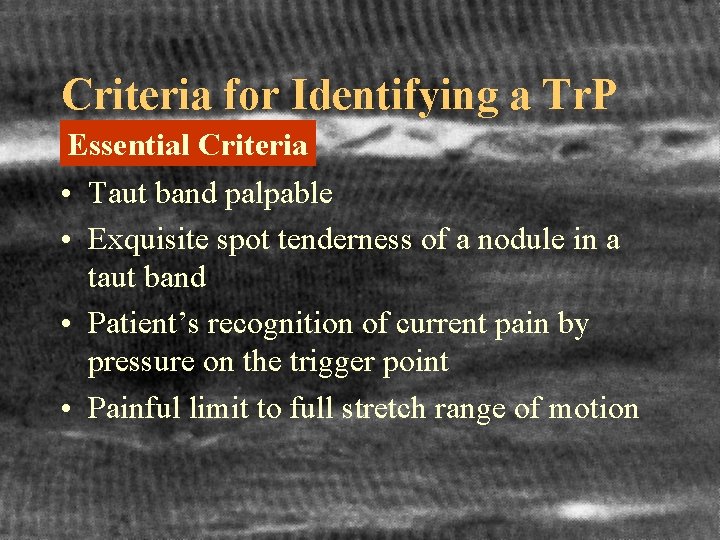 Criteria for Identifying a Tr. P Essential Criteria • Taut band palpable • Exquisite