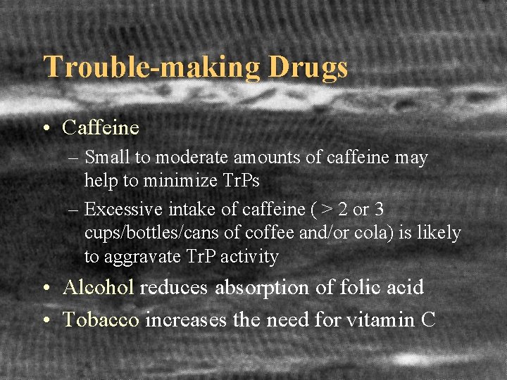 Trouble-making Drugs • Caffeine – Small to moderate amounts of caffeine may help to