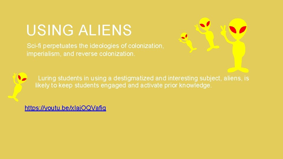 USING ALIENS Sci-fi perpetuates the ideologies of colonization, imperialism, and reverse colonization. Luring students USING ALIENS Sci-fi perpetuates the ideologies of colonization, imperialism, and reverse colonization. Luring students
