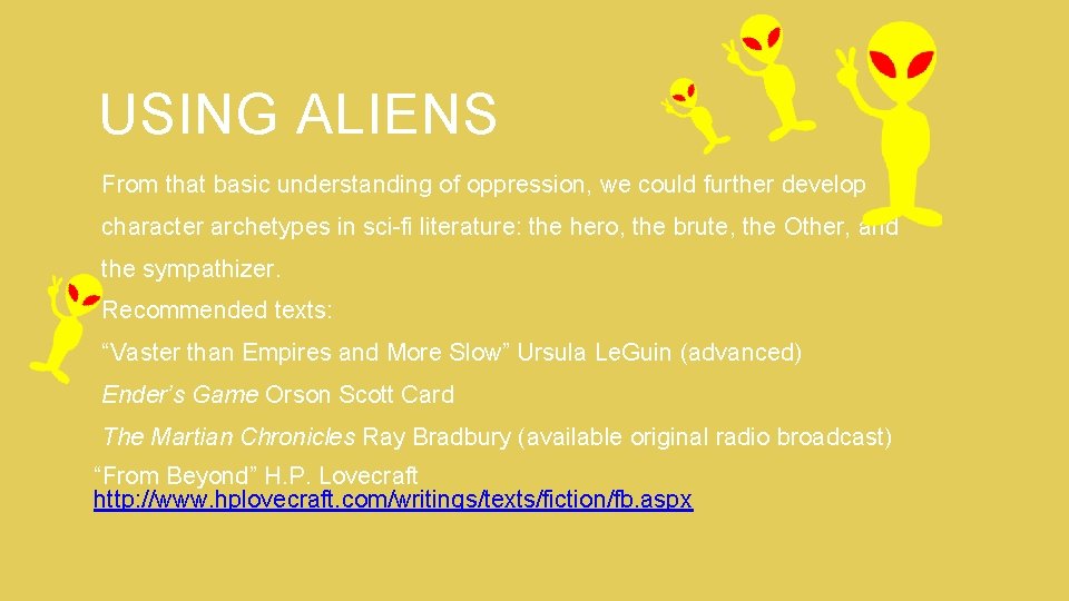 USING ALIENS From that basic understanding of oppression, we could further develop character archetypes USING ALIENS From that basic understanding of oppression, we could further develop character archetypes