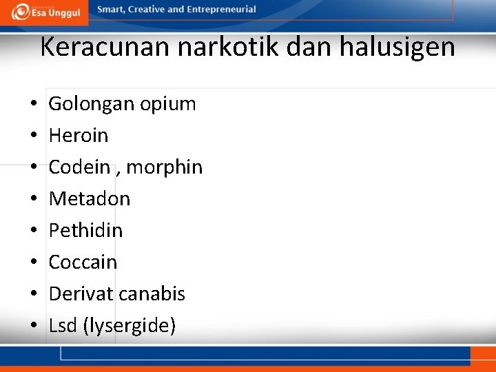 Keracunan narkotik dan halusigen • • Golongan opium Heroin Codein , morphin Metadon Pethidin