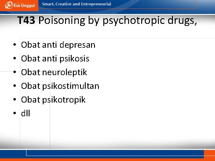 T 43 Poisoning by psychotropic drugs, • • • Obat anti depresan Obat anti