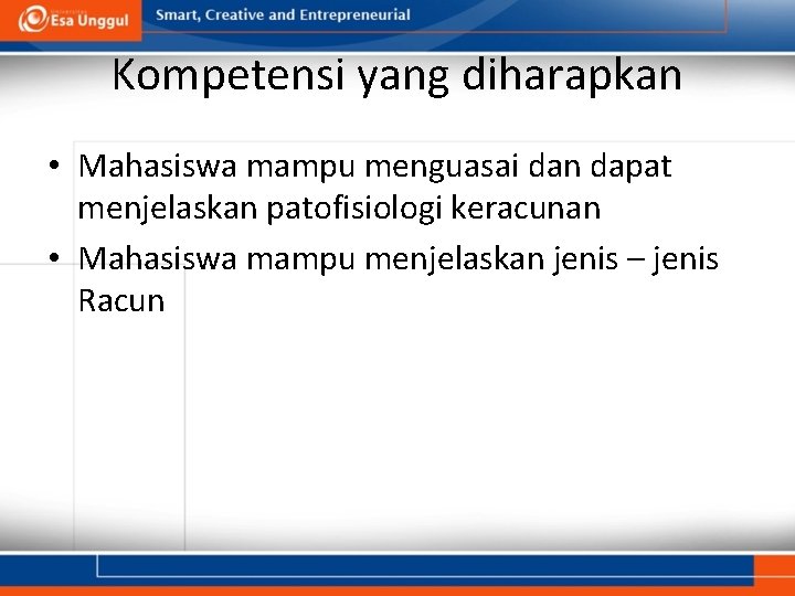 Kompetensi yang diharapkan • Mahasiswa mampu menguasai dan dapat menjelaskan patofisiologi keracunan • Mahasiswa