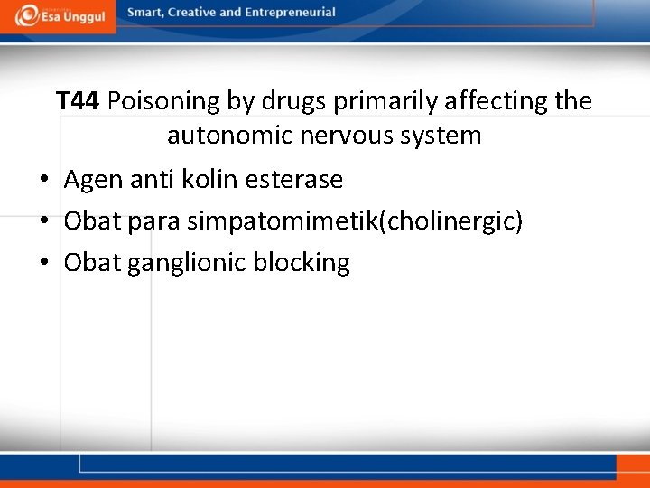 T 44 Poisoning by drugs primarily affecting the autonomic nervous system • Agen anti