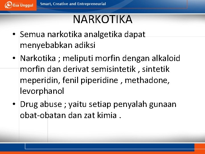 NARKOTIKA • Semua narkotika analgetika dapat menyebabkan adiksi • Narkotika ; meliputi morfin dengan