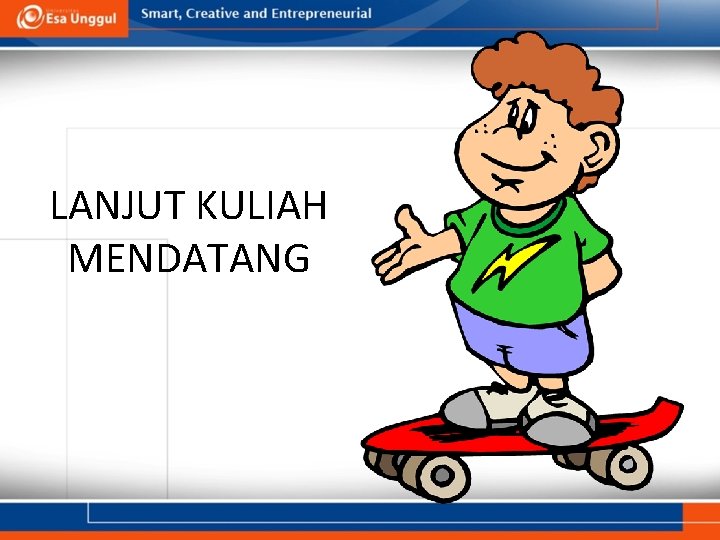 LANJUT KULIAH MENDATANG 