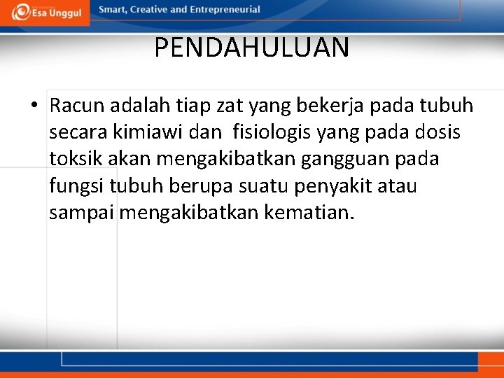 PENDAHULUAN • Racun adalah tiap zat yang bekerja pada tubuh secara kimiawi dan fisiologis
