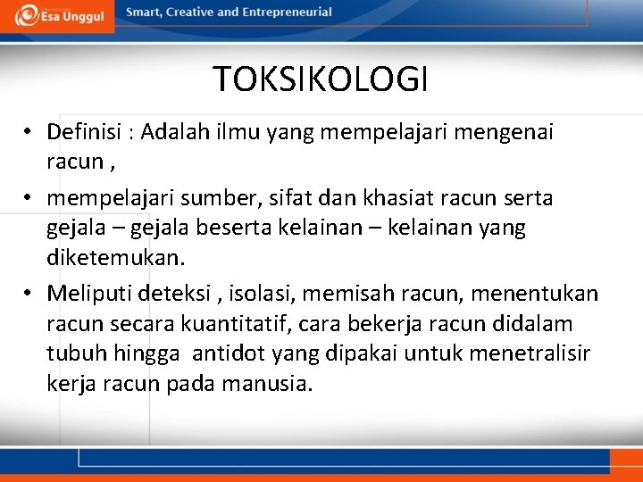 TOKSIKOLOGI • Definisi : Adalah ilmu yang mempelajari mengenai racun , • mempelajari sumber,