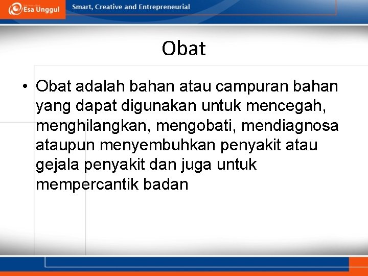 Obat • Obat adalah bahan atau campuran bahan yang dapat digunakan untuk mencegah, menghilangkan,