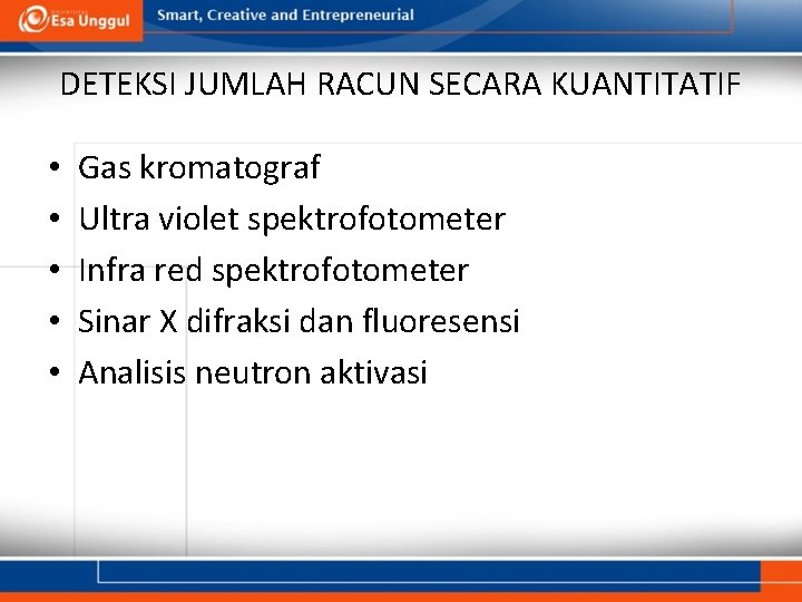 DETEKSI JUMLAH RACUN SECARA KUANTITATIF • • • Gas kromatograf Ultra violet spektrofotometer Infra