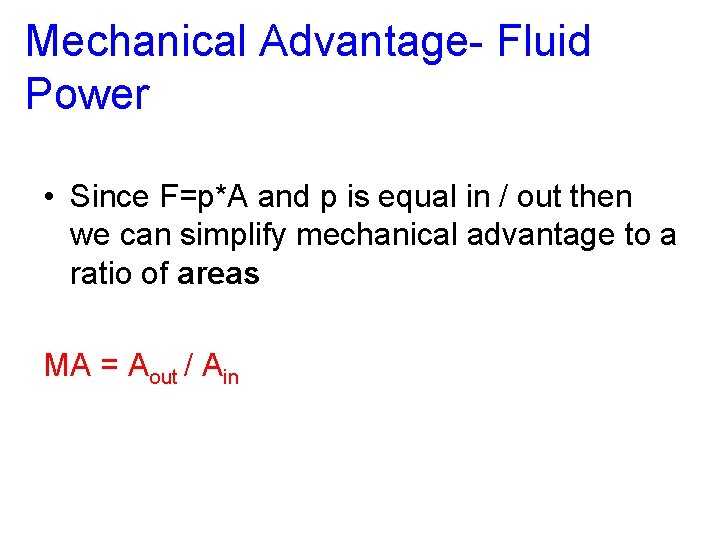 Mechanical Advantage- Fluid Power • Since F=p*A and p is equal in / out