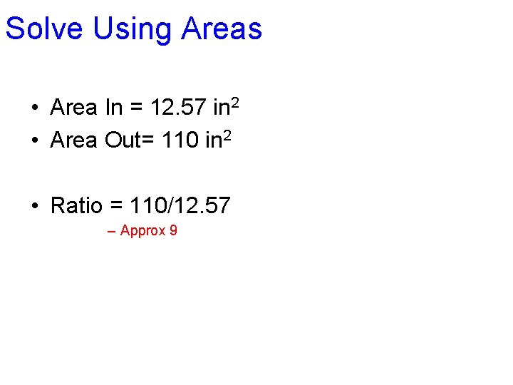 Solve Using Areas • Area In = 12. 57 in 2 • Area Out=