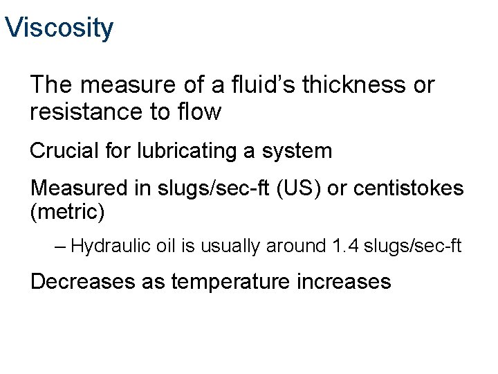 Viscosity The measure of a fluid’s thickness or resistance to flow Crucial for lubricating