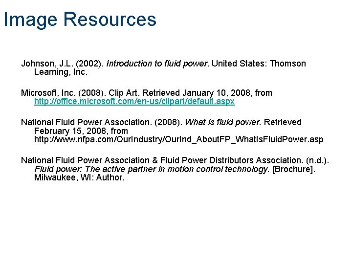 Image Resources Johnson, J. L. (2002). Introduction to fluid power. United States: Thomson Learning,