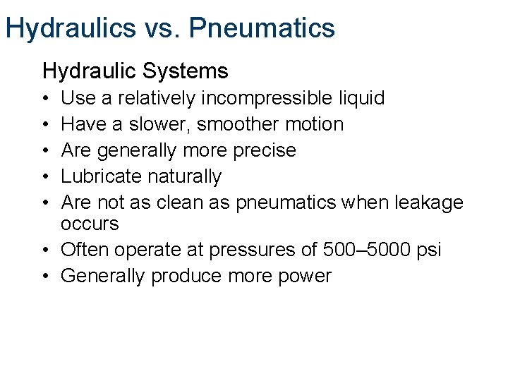 Hydraulics vs. Pneumatics Hydraulic Systems • • • Use a relatively incompressible liquid Have