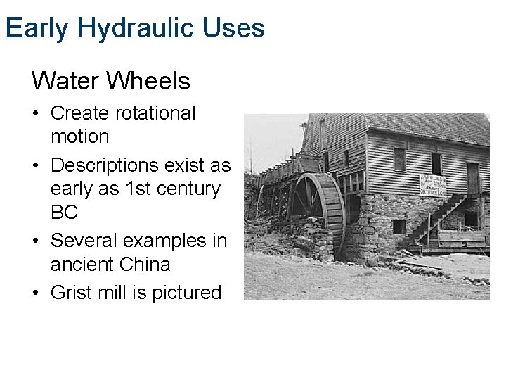 Early Hydraulic Uses Water Wheels • Create rotational motion • Descriptions exist as early