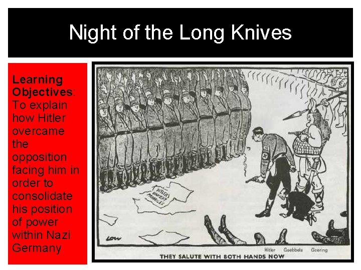 Night of the Long Knives Learning Objectives: To explain how Hitler overcame the opposition