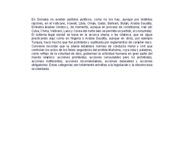 En Somalia no existen partidos políticos, como no los hay, aunque por distintas razones,