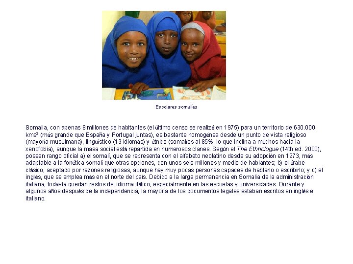 Escolares somalíes Somalia, con apenas 8 millones de habitantes (el último censo se realizó