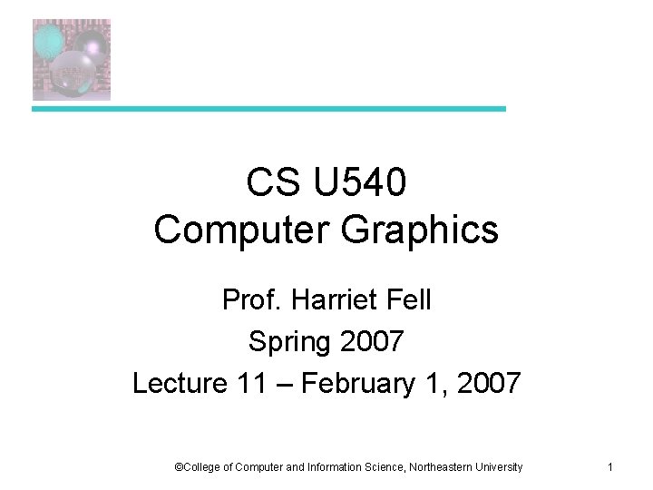 CS U 540 Computer Graphics Prof. Harriet Fell Spring 2007 Lecture 11 – February