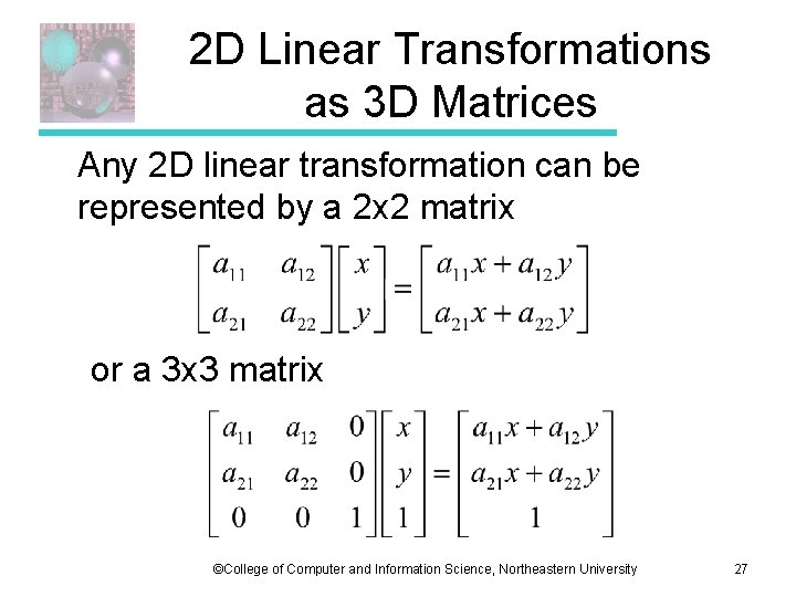 2 D Linear Transformations as 3 D Matrices Any 2 D linear transformation can