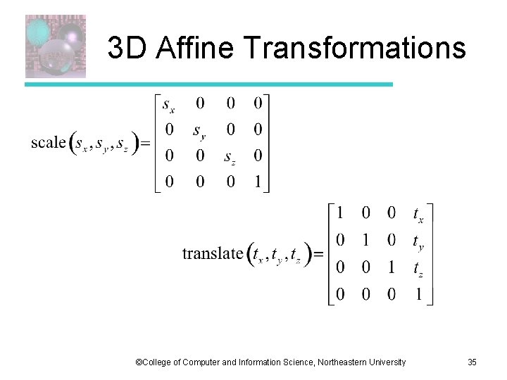 3 D Affine Transformations ©College of Computer and Information Science, Northeastern University 35 