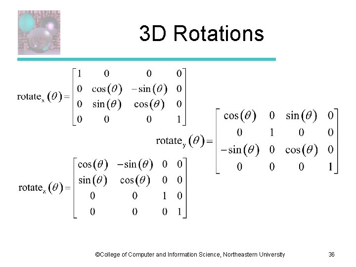 3 D Rotations ©College of Computer and Information Science, Northeastern University 36 