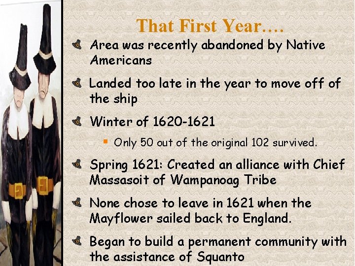 That First Year…. Area was recently abandoned by Native Americans Landed too late in