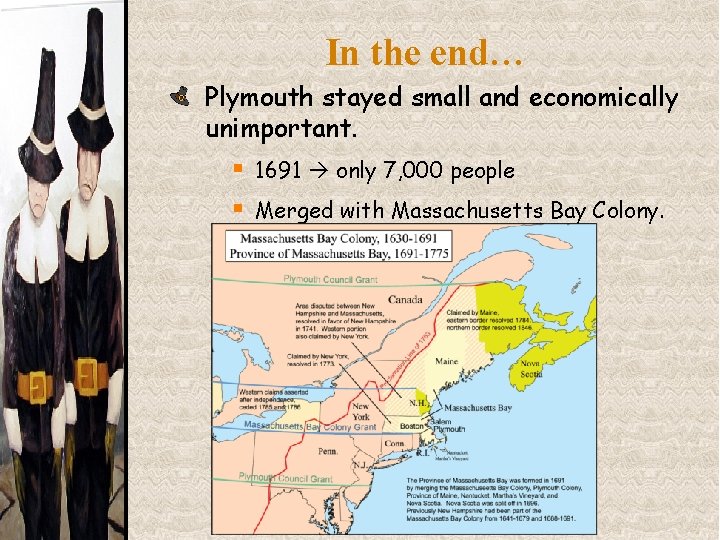 In the end… Plymouth stayed small and economically unimportant. § 1691 only 7, 000